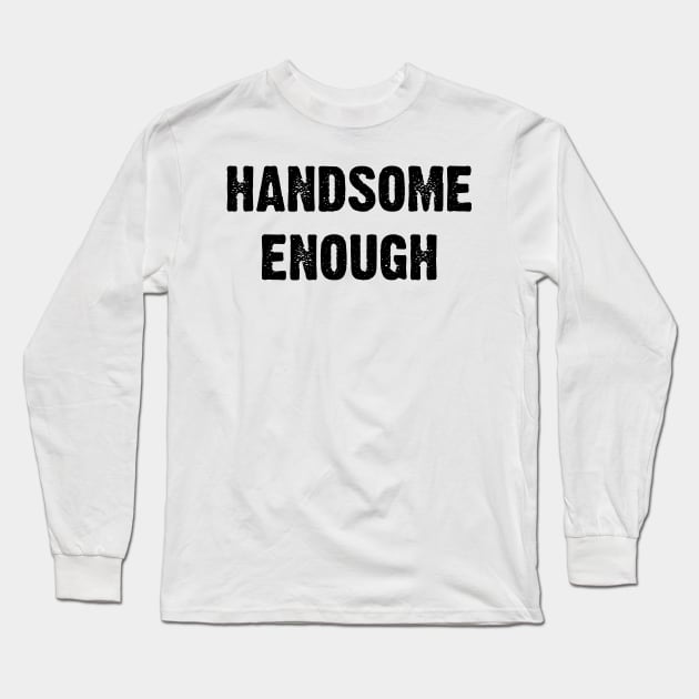 Handsome Enough v7 Long Sleeve T-Shirt by Emma